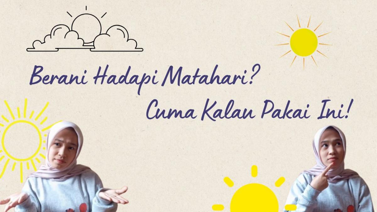Berani Hadapi Matahari? Cuma Kalau Pakai Ini!
