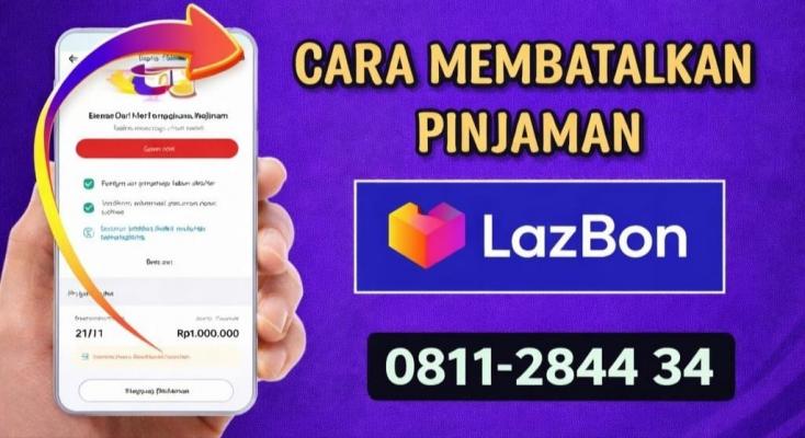 Cara Menghentikan Pinjaman LazBon Sebelum Cair